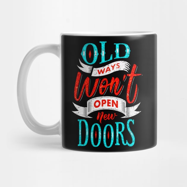 Old Ways Won't Open New Doors - Typography Inspirational Quote Design Great For Any Occasion by TeesHood